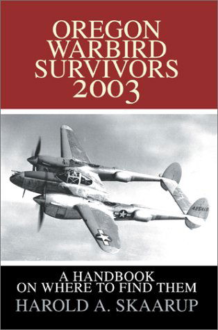 Oregon Warbird Survivors 2003: a Handbook on Where to Find Them - Harold A. Skaarup - Książki - Writers Club Press - 9780595651979 - 27 października 2002