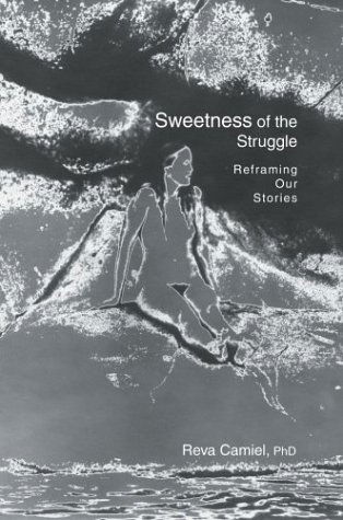 Cover for Reva Camiel · Sweetness of the Struggle: Reframing Our Stories (Hardcover Book) (2003)