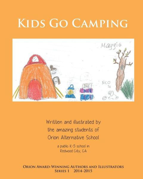 Kids Go Camping: Orion Award-winning Authors and Illustrators Series 1 - Orion Alternative School - Livres - Not Avail - 9780692374979 - 29 janvier 2015