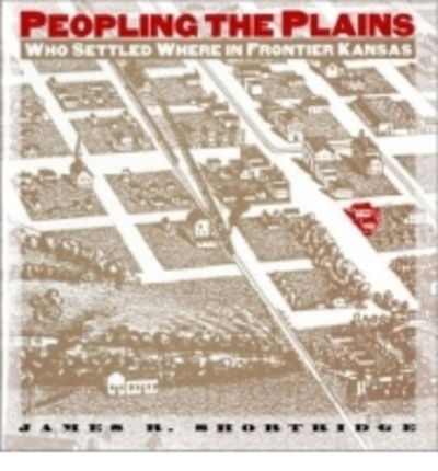 Cover for James R. Shortridge · Peopling the Plains: Who Settled Where in the Frontier Kansas (Hardcover Book) [Annotated edition] (1995)