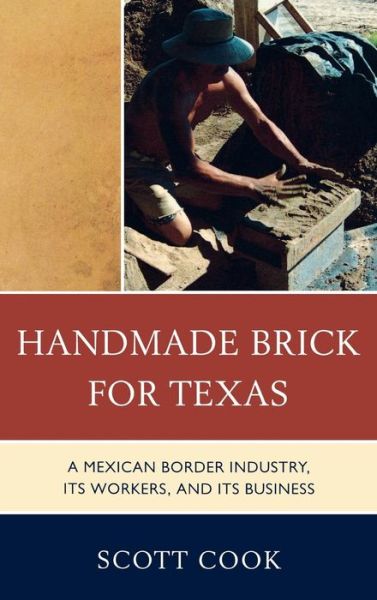 Cover for Scott Cook · Handmade Brick for Texas: A Mexican Border Industry, Its Workers, and Its Business (Gebundenes Buch) (2010)