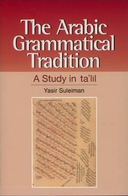 Cover for Yasir Suleiman · The Arabic Grammatical Tradition: A Study in ta'll (Hardcover Book) (1999)