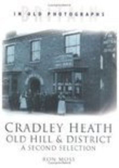 Cover for Ron Moss · Cradley Heath, Old Hill and District: A Second Selection: Britain in Old Photographs (Paperback Book) (2004)