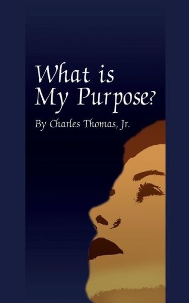 Cover for Thomas, Charles, Jr. · What is My Purpose? (Paperback Bog) (2001)