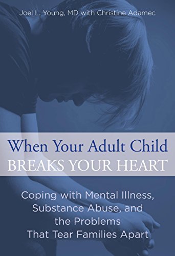 Cover for Christine Adamec · When Your Adult Child Breaks Your Heart: Coping with Mental Illness, Substance Abuse, and the Problems That Tear Families Apart (Paperback Book) [First edition] (2013)