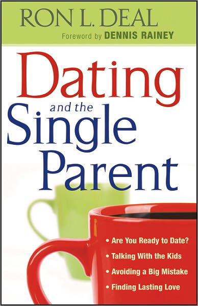 Cover for Ron L. Deal · Dating and the Single Parent – * Are You Ready to Date? * Talking With the Kids * Avoiding a Big Mistake * Finding Lasting Love (Paperback Book) (2012)