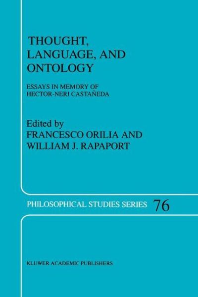 Thought, Language, and Ontology: Essays in Memory of Hector-Neri Castaneda - Philosophical Studies Series - William J Rapaport - Książki - Springer - 9780792351979 - 31 lipca 1998