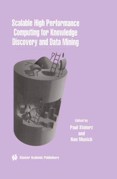 Cover for Paul Stolorz · Scalable High Performance Computing for Knowledge Discovery and Data Mining: A Special Issue of Data Mining and Knowledge Discovery Volume 1, No.4 (Hardcover Book) [Reprinted from DATA MINING AND KNOWLEDGE DISCOVERY edition] (1998)