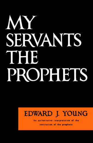 Cover for Mr. Edward J. Young · My Servants the Prophets (Paperback Book) (1952)