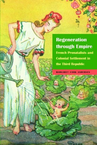 Cover for Margaret Cook Andersen · Regeneration through Empire: French Pronatalists and Colonial Settlement in the Third Republic - France Overseas: Studies in Empire and Decolonization (Inbunden Bok) (2015)