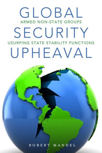 Cover for Robert Mandel · Global Security Upheaval: Armed Nonstate Groups Usurping State Stability Functions (Hardcover Book) (2013)
