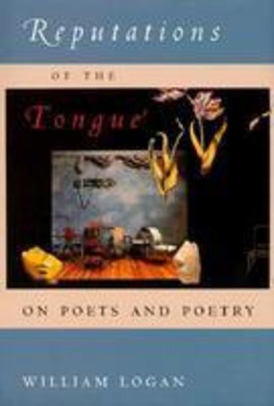 Cover for William Logan · Reputations of the Tongue: on Poets and Poetry (Inbunden Bok) (1999)