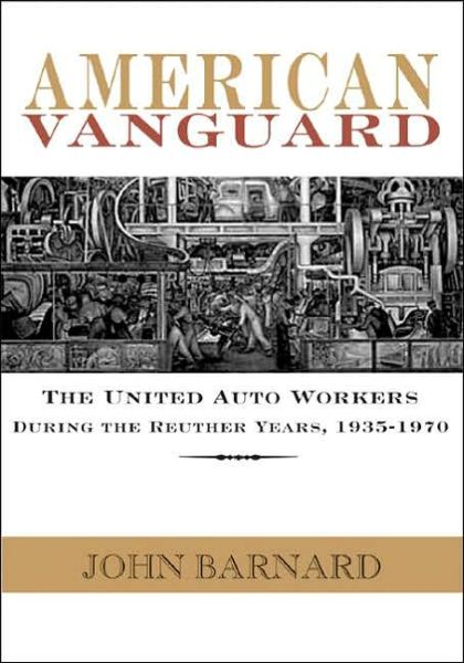 Cover for John Barnard · American Vanguard: The United Auto Workers During the Reuther Years, 1935-1970 (Paperback Book) [New edition] (2000)