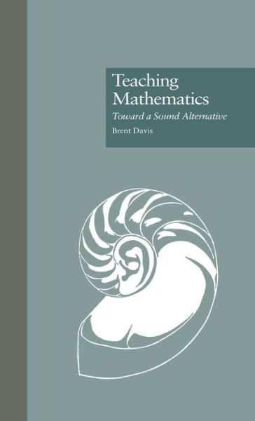 Teaching Mathematics: Toward a Sound Alternative - Critical Education Practice - Brent Davis - Boeken - Taylor & Francis Inc - 9780815322979 - 1 maart 1996