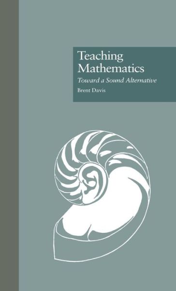 Teaching Mathematics: Toward a Sound Alternative - Critical Education Practice - Brent Davis - Livres - Taylor & Francis Inc - 9780815322979 - 1 mars 1996