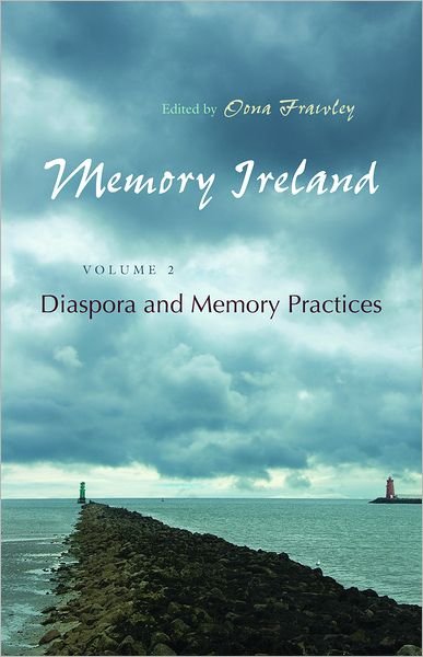 Memory Ireland: Volume 2: Diaspora and Memory Practices - Irish Studies - Oona Frawley - Boeken - Syracuse University Press - 9780815632979 - 30 maart 2012