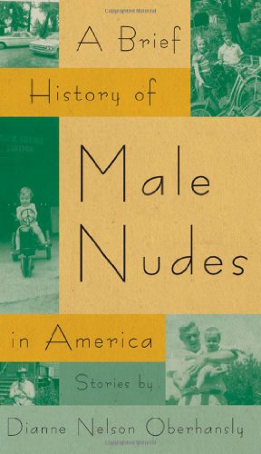 Cover for Dianne Nelson Oberhansly · A Brief History of Male Nudes in America: Stories - Flannery O'Connor Award for Short Fiction (Paperback Book) [Reissue edition] (2011)