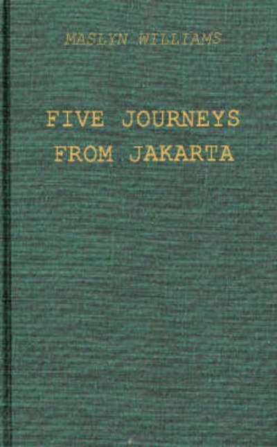 Cover for Maslyn Williams · Five Journeys from Jakarta: Inside Sukarno's Indonesia (Gebundenes Buch) (1975)
