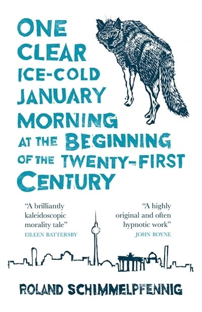 One Clear, Ice-cold January Morning at the Beginning of the 21st Century - MacLehose Press Editions - Roland Schimmelpfennig - Bøger - Quercus Publishing - 9780857056979 - 10. januar 2019