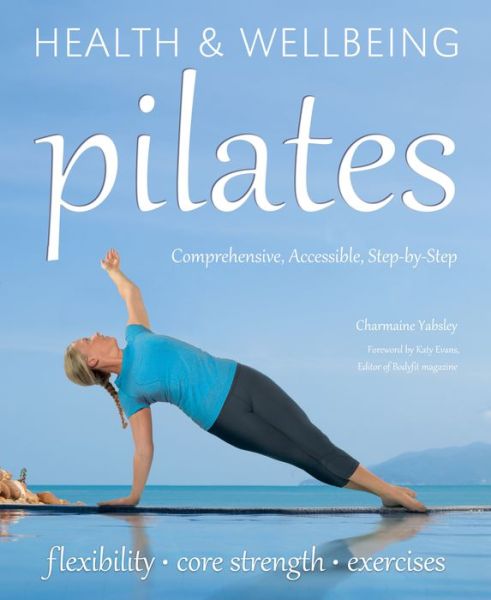 Pilates: relaxation, health, fitness - Health & Wellbeing - Charmaine Yabsley - Books - Flame Tree Publishing - 9780857759979 - November 20, 2013