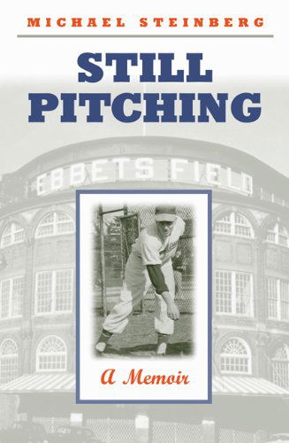 Cover for Michael Steinberg · Still Pitching: a Memoir (Inbunden Bok) [First edition] (2003)