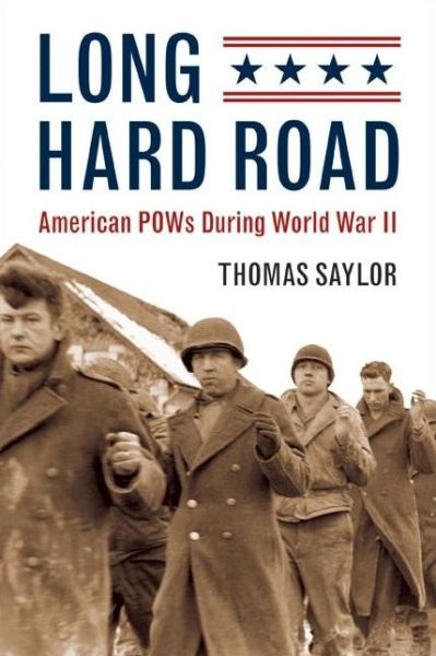 Cover for Thomas Saylor · Long Hard Road: American Pows During World War II (Hardcover Book) (2007)