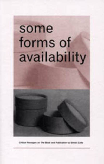 Some Forms of Availability: Critical Passages on the Book and Publication by Simon Cutts - Simon Cutts - Books - RGAP (Research Group for Artists Publica - 9780954063979 - May 11, 2007