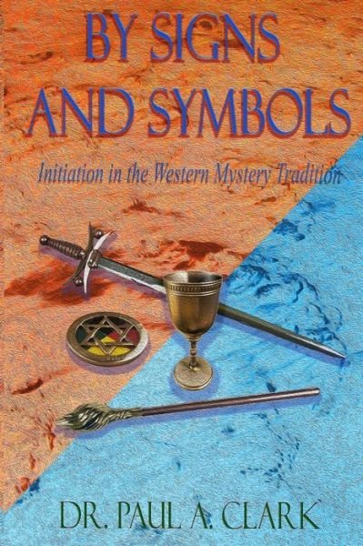 Cover for Paul a Clark · By Signs and Symbols: Initiation in the Western Mystery Tradition (Pocketbok) (2017)