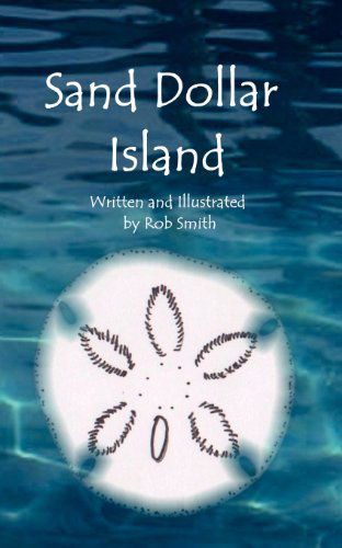 Sand Dollar Island - Rob Smith - Książki - Drinian Press - 9780983306979 - 9 stycznia 2013