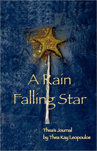 Cover for Thea Kay Leopoulos · A Rain Falling Star: Thea's Journal (Paperback Book) (2011)