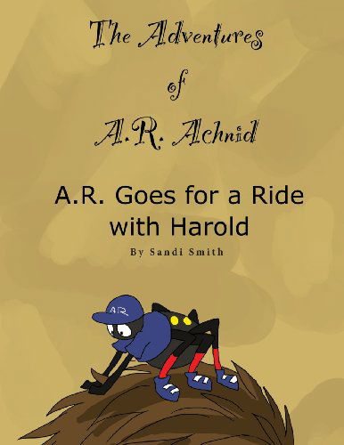 Cover for Sandi Smith · A. R. Goes for a Ride with Harold (The Adventures of A. R. Achnid) (Paperback Book) (2013)