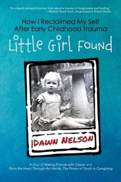 Cover for Dawn Nelson · Little Girl Found: How I Reclaimed My Self After Early Childhood Trauma (Taschenbuch) (2021)