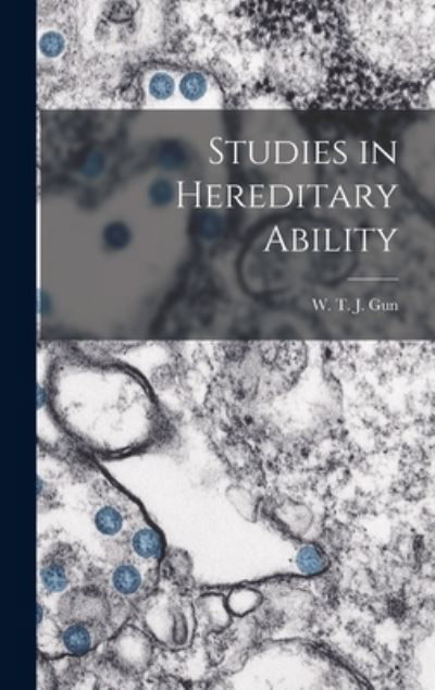 Studies in Hereditary Ability - W T J (William Townsend Jacks Gun - Livros - Hassell Street Press - 9781013772979 - 9 de setembro de 2021