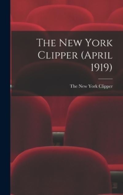 Cover for The New York Clipper · The New York Clipper (April 1919) (Hardcover Book) (2021)