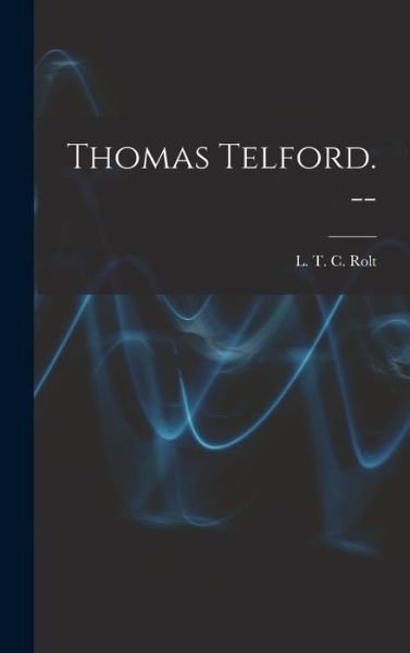 Cover for L T C 1910-1974 Rolt · Thomas Telford. -- (Hardcover bog) (2021)