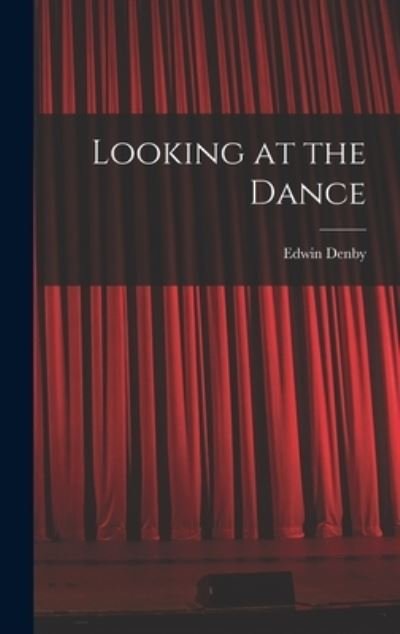 Cover for Edwin Denby · Looking at the Dance (Hardcover Book) (2021)