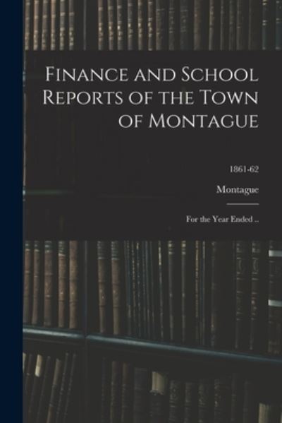 Cover for Montague (Mass Town) · Finance and School Reports of the Town of Montague (Paperback Book) (2021)