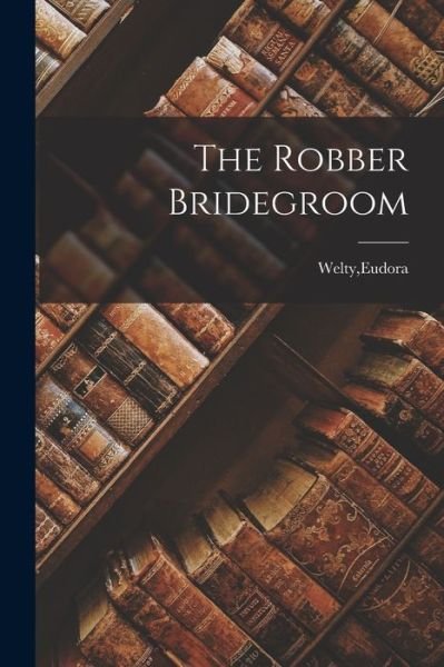 Cover for Eudora Welty · Robber Bridegroom (Bog) (2022)