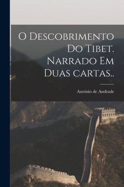 Cover for António de 1580-1634 Andrade · O Descobrimento Do Tibet. Narrado Em Duas Cartas. . (Buch) (2022)