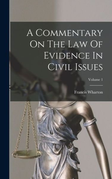 Cover for Francis Wharton · Commentary on the Law of Evidence in Civil Issues; Volume 1 (Buch) (2022)