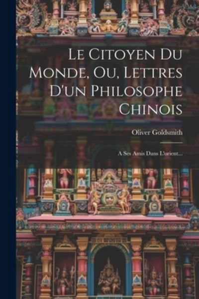 Cover for Oliver Goldsmith · Citoyen du Monde, Ou, Lettres d'un Philosophe Chinois (Book) (2023)