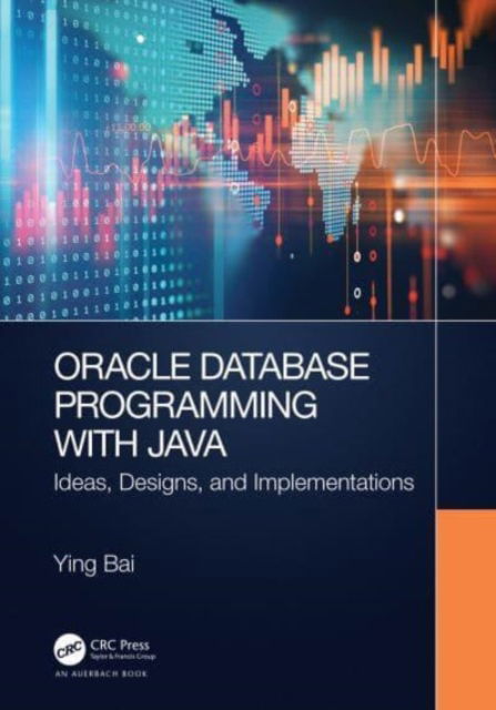 Cover for Bai, Ying (Johnson C. Smith University, Charlotte, North Carolina, USA) · Oracle Database Programming with Java: Ideas, Designs, and Implementations (Paperback Book) (2024)