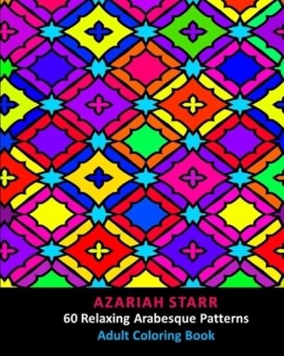 Cover for Azariah Starr · 60 Relaxing Arabesque Patterns (Paperback Book) (2024)