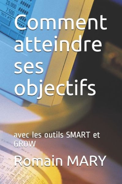 Cover for Romain Mary · Comment atteindre ses objectifs (Paperback Book) (2019)