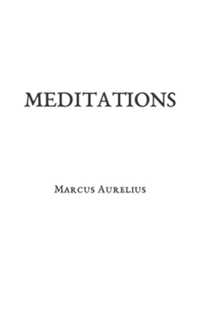 Meditations - Marcus Aurelius - Books - Independently Published - 9781087438979 - January 16, 2020
