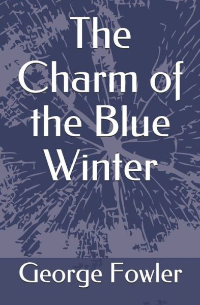 Cover for George Fowler · The Charm of the Blue Winter (Paperback Book) (2019)