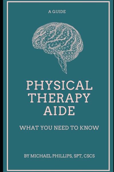 Physical Therapy Aide - Michael Phillips - Libros - Independently Published - 9781095217979 - 8 de septiembre de 2019