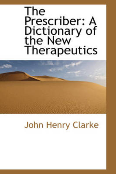 Cover for John Henry Clarke · The Prescriber: a Dictionary of the New Therapeutics (Paperback Book) (2009)