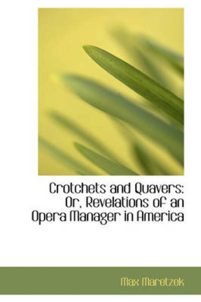 Cover for Max Maretzek · Crotchets and Quavers: Or, Revelations of an Opera Manager in America (Paperback Book) (2009)