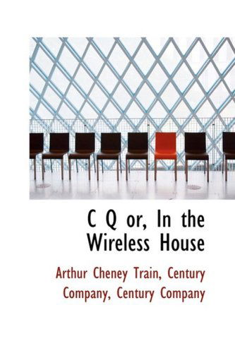 Cover for Arthur Cheney Train · C Q Or, in the Wireless House (Taschenbuch) (2009)